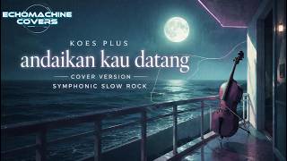 Andaikan Kau Datang - Koes Plus (Symphonic Slow Rock Cover Version)