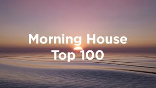 Morning House 🌅 Top 100 Chill Tracks to Uplift Your Morning