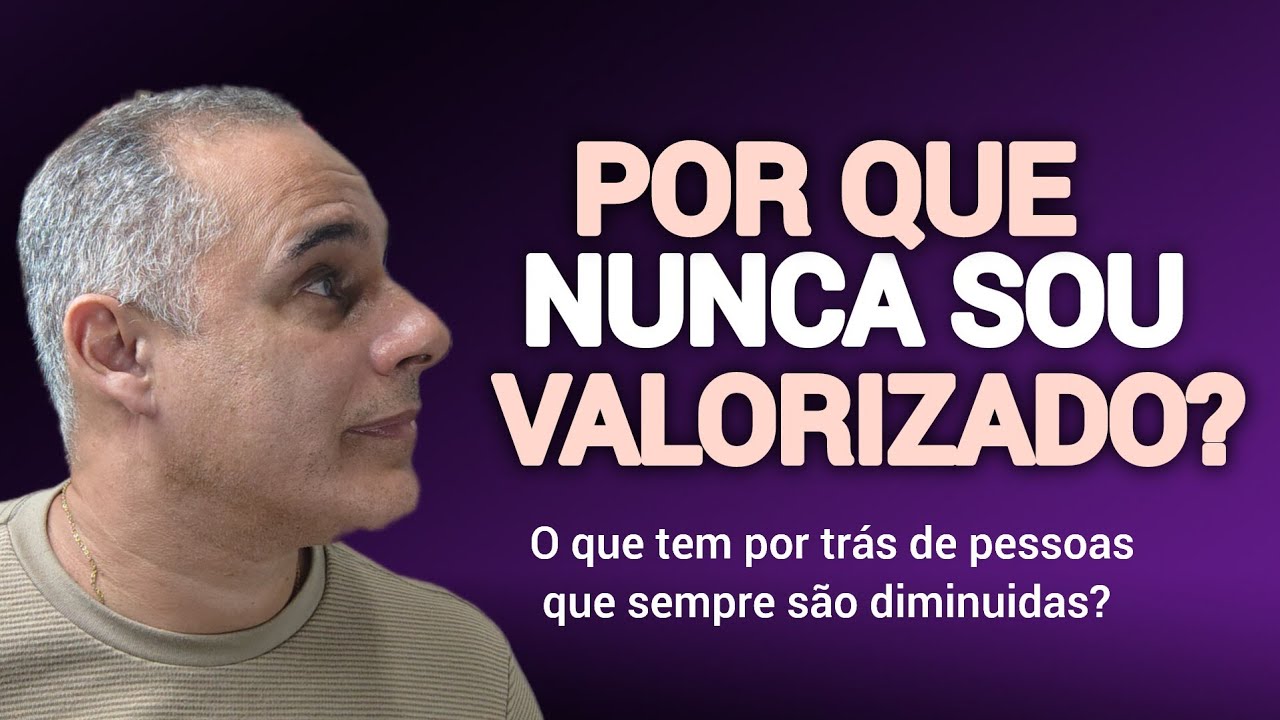 POR QUE ALGUMAS PESSOAS SÃO TÃO DESVALORIZADAS? O que está por trás de tudo isso.