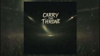 Carry the Throne - 