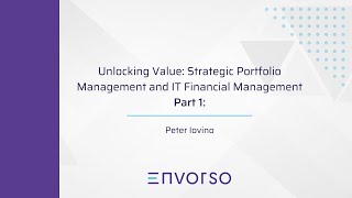 Part 1: Unlocking Value: Strategic Portfolio Management and IT Financial Management