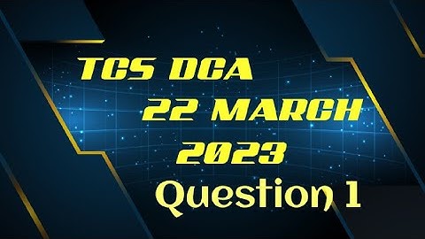 TCS Digital | 22 March 2023 | Question 1 | DCA