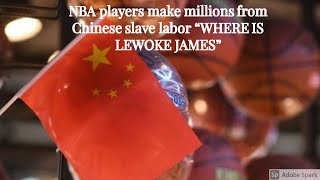 NBA players make millions from Chinese slave labor "WHERE IS LEWOKE JAMES"