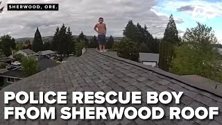 Watch: Sherwood Police and Tualatin Valley Fire & Rescue rescues young boy from roof