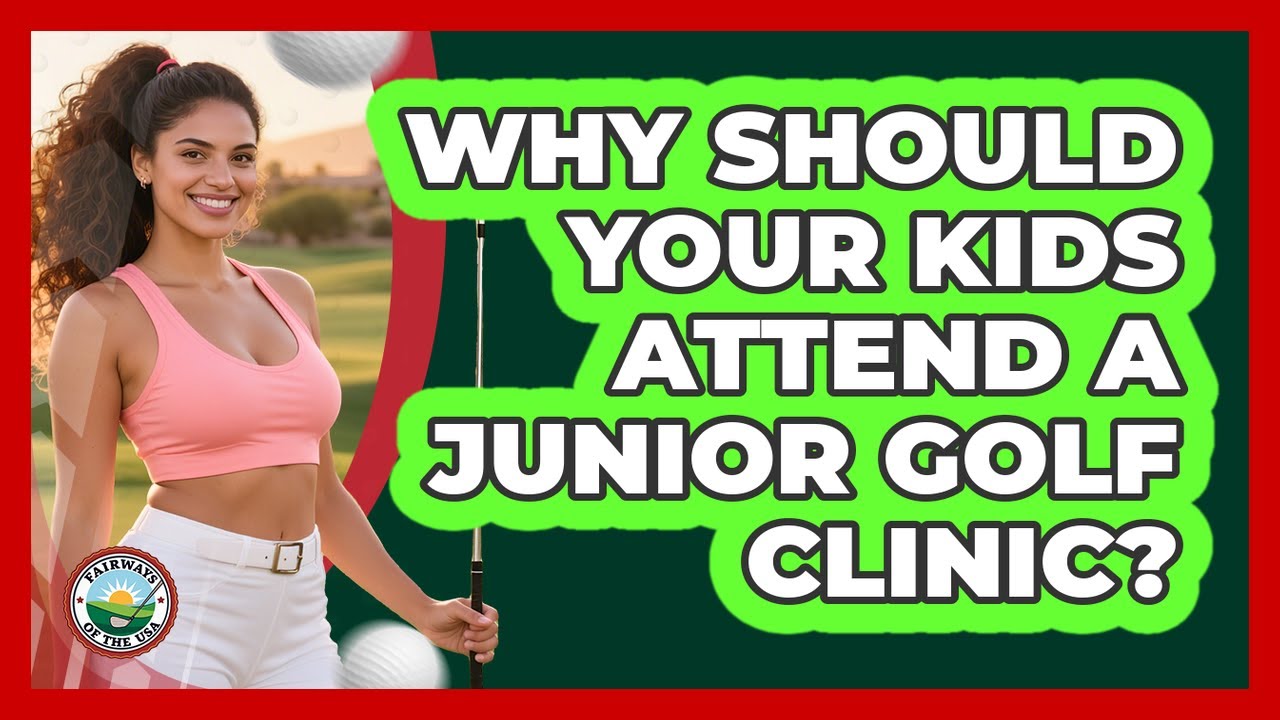 Why Should Your Kids Attend A Junior Golf Clinic? - Fairways of the USA