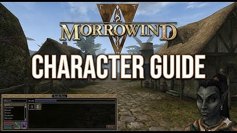 The Elder Scrolls: Morrowind - Character Creation Guide