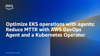 Optimize EKS operations with agents: Reduce MTTR with AWS DevOps Agent and a Kubernetes Oper...
