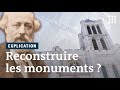 Notre-Dame, Saint-Denis... Faut-il reconstruire les monuments détruits ?