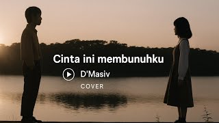 Cinta Ini Membunuhku – D’Masiv | (A Heart-Touching Cover)