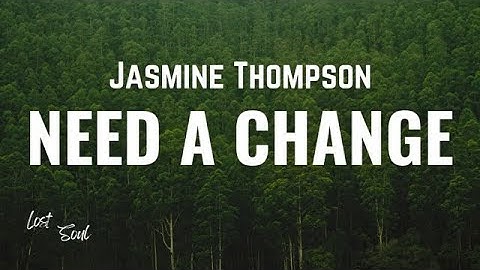 Jasmine Thompson - Needed A Change [Lyrics]