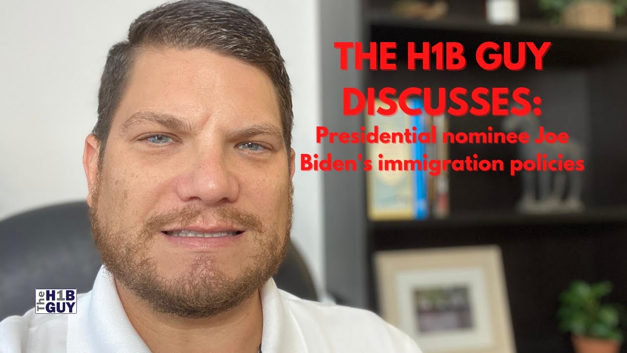 THE H1B GUY DISCUSSES: Presidential Nominee Joe Biden’s Immigration Policies