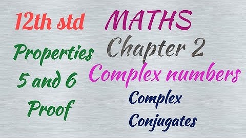 12th std/ MATHS/ Chapter 2/ Complex numbers/ Properties 5 and 6 proof (Conjugates)