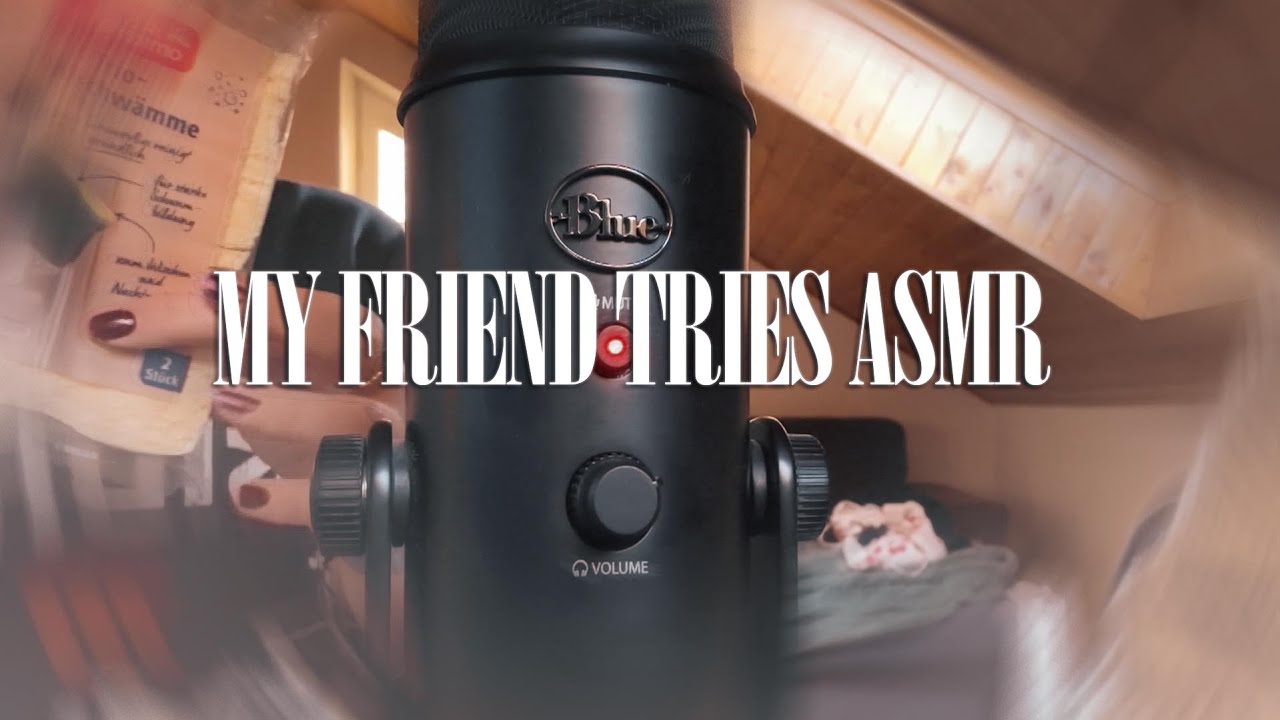 My friend tries ASMR