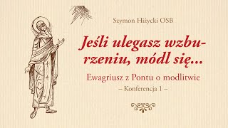 "Jeśli ulegasz wzburzeniu, módl się..." Ewagriusz z Pontu o modlitwie (1)