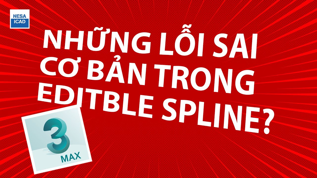 EDITABLE SPLINE VÀ NHỮNG LỖI CƠ BẢN - YouTube