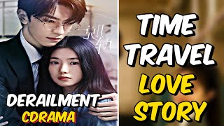 Rich Girl Time Travel To Poor Girl  Meet His Boy 💕 | Derailment Cdrama 2023 Review 💯