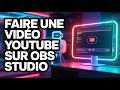 Comment Faire Une Vidéo YouTube Avec OBS Studio ( Guide Complet )