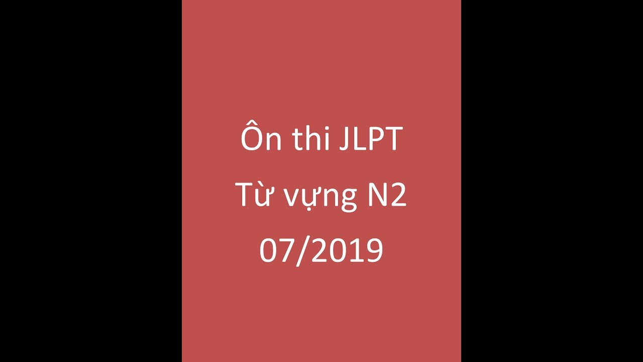 [Nghe là nhớ] Từ vựng N2 chủ đạo kèm theo ví dụ thực tế cho kì thi JLPT 07/2019 #4/12