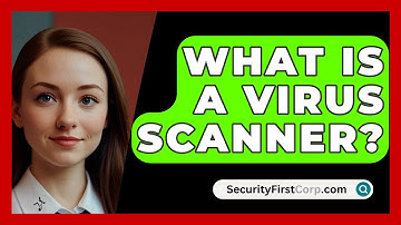 What Is A Virus Scanner? - SecurityFirstCorp.com