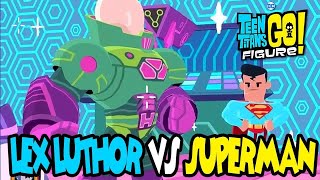 LEX LUTHOR VS SUPERMAN - Teen Titans GO! Figure Gameplay
