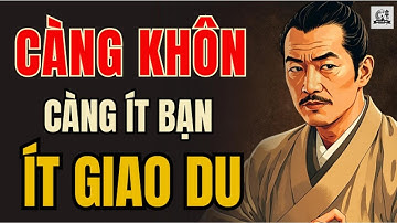 CỔ NHÂN DẠY - Tại sao NGƯỜI KHÔN ít BẠN, ít GIAO DU ? | Triết Lý Sống