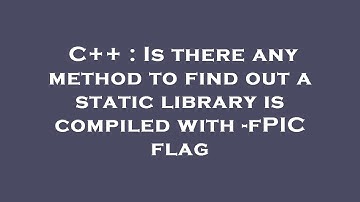 C++ : Is there any method to find out a static library is compiled with -fPIC flag