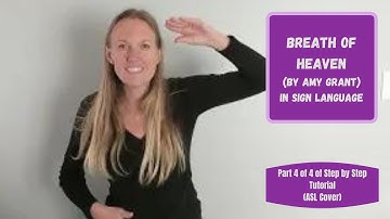 Breath of Heaven by Amy Grant in Sign Language (Part 4 of 4 of step by step ASL tutorial)(ASL Cover)