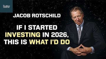 Jacob Rothschild: If I Started Investing in 2026, This Is What I
