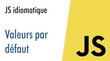 JS idiomatique  : Valeurs par défaut