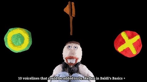 10 voicelines that (could) be added to Dr. Reflex in Baldi