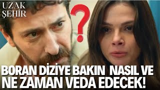 Uzak Şehir 40.Bölüm Öncesi Boran Diziye Nasıl Ve Ne Zaman Veda Edecek Boranın Son Nefesi