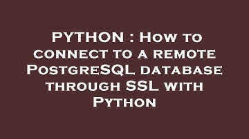 PYTHON : How to connect to a remote PostgreSQL database through SSL with Python