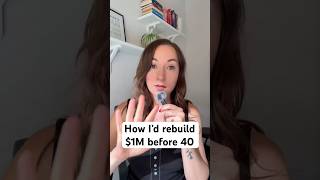 How I'd Rebuild $1M Before 40 (5 Things I'd Actually Do)