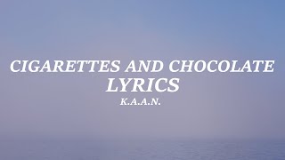 K.A.A.N. - Cigarettes and Chocolate (Lyrics)