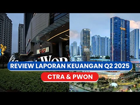 Review Laporan Keuangan Q2 2025 CTRA PWON