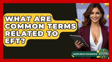 What Are Common Terms Related To EFT? - Learn About Economics