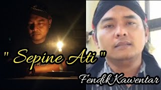 SEPINE ATI ~ Fendik Kawentar.