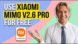 How To Use Xiaomi Mimo V2.6 Pro For Free (Easy Guide)