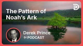 The Pattern of Noah’s Ark | Part 14 - A New Beginning | Derek Prince