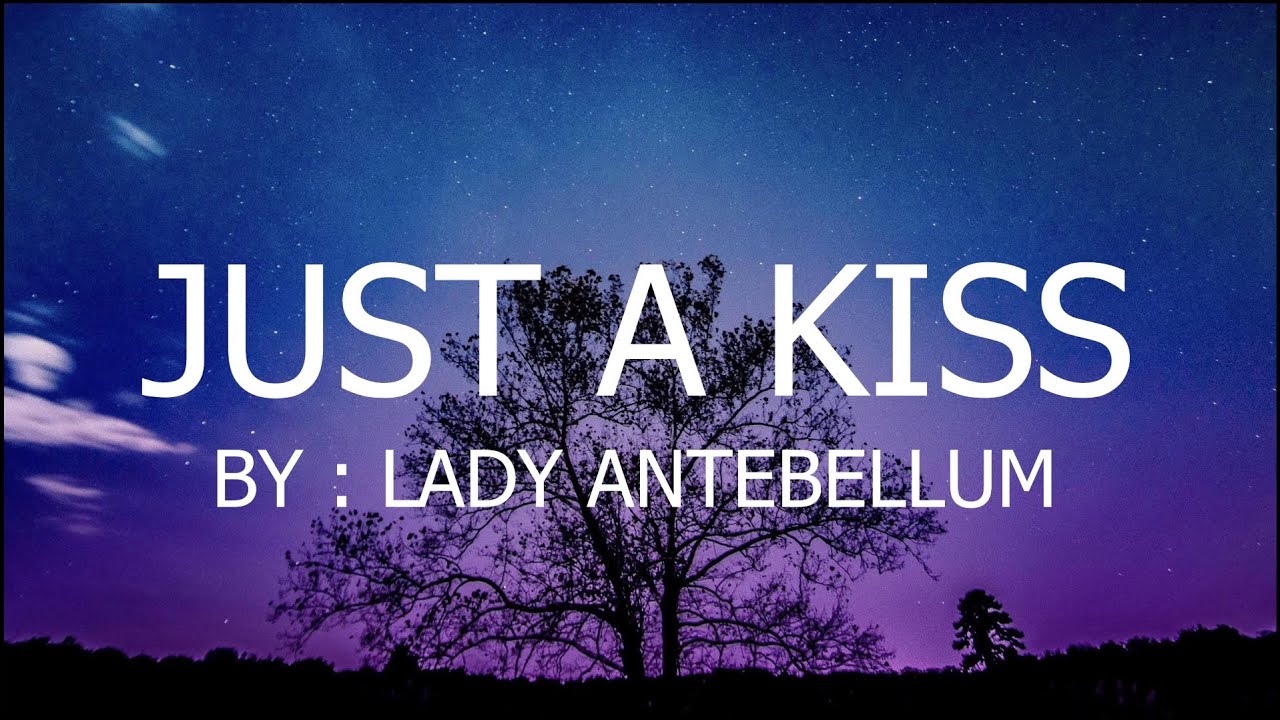 Just A Kiss Lady Antebellum Lyrics YouTube