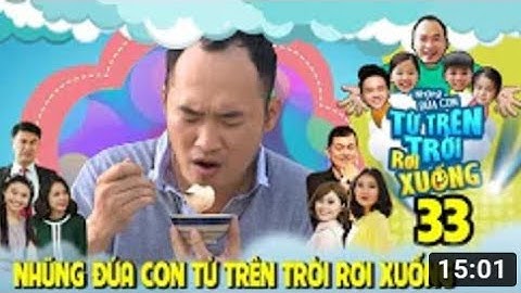 NHỮNG ĐỨA CON TỪ TRÊN TRỜI RƠI XUỐNG | TẬP 33 | Vì ăn "BÁNH TRÔI NƯỚC"...Tiến Luật mém xíu tắt thở