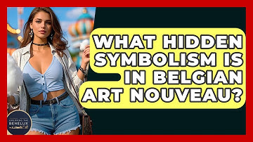 What Hidden Symbolism Is In Belgian Art Nouveau? - Exploring The Benelux