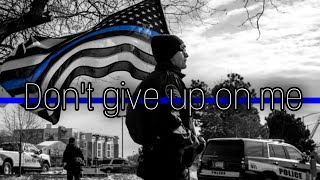 "Don't give up on me" || police tribute
