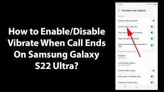 How to Enable/Disable Vibrate When Call Ends On Samsung Galaxy S22 Ultra? screenshot 3
