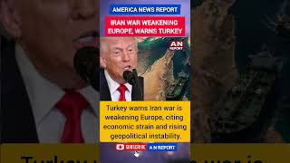 Iran War Weakening Europe? Turkey Issues Warning | Oil, Economy Hit | Global Impact | A N REPORT