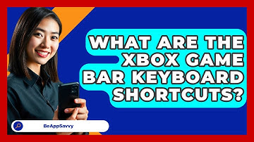 What Are The Xbox Game Bar Keyboard Shortcuts? - Be App Savvy