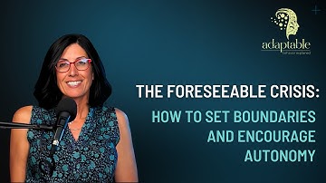 The Foreseeable Crisis: How to Set Boundaries and Encourage Autonomy