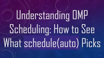 Understanding OMP Scheduling: How to See What schedule(auto) Picks