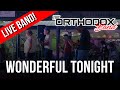 Wonderful Tonight - Eric Clapton (Cover By Orthodox Band)