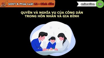 Quyền và nghĩa vụ của công dân trong hôn nhân và gia đình - Giáo dục kinh tế và pháp luật 12 Bài 10
